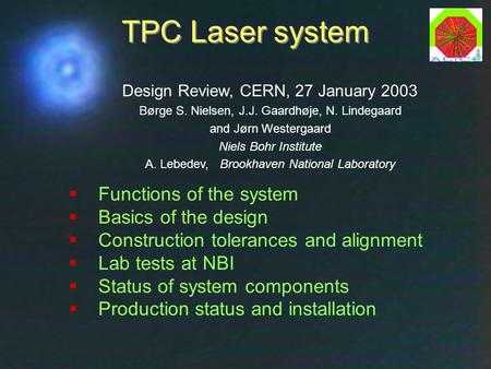 Laser Design Review, CERN, 27 Jan 2003Børge Svane Nielsen, NBI1 TPC Laser system  Functions of the system  Basics of the design  Construction tolerances.