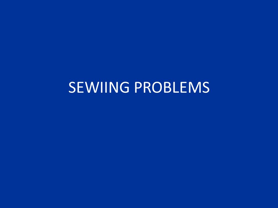 SEWIING PROBLEMS. - ppt video online download