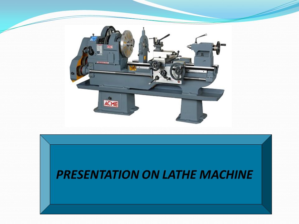 PRESENTATION ON LATHE MACHINE - ppt video online download