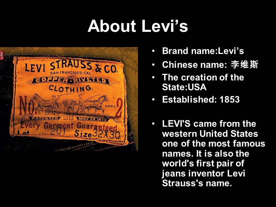 About Levi's Brand name:Levi's Chinese name: 李维斯 The creation of the  State:USA Established: 1853 LEVI'S came from the western United States one  of the. - ppt download