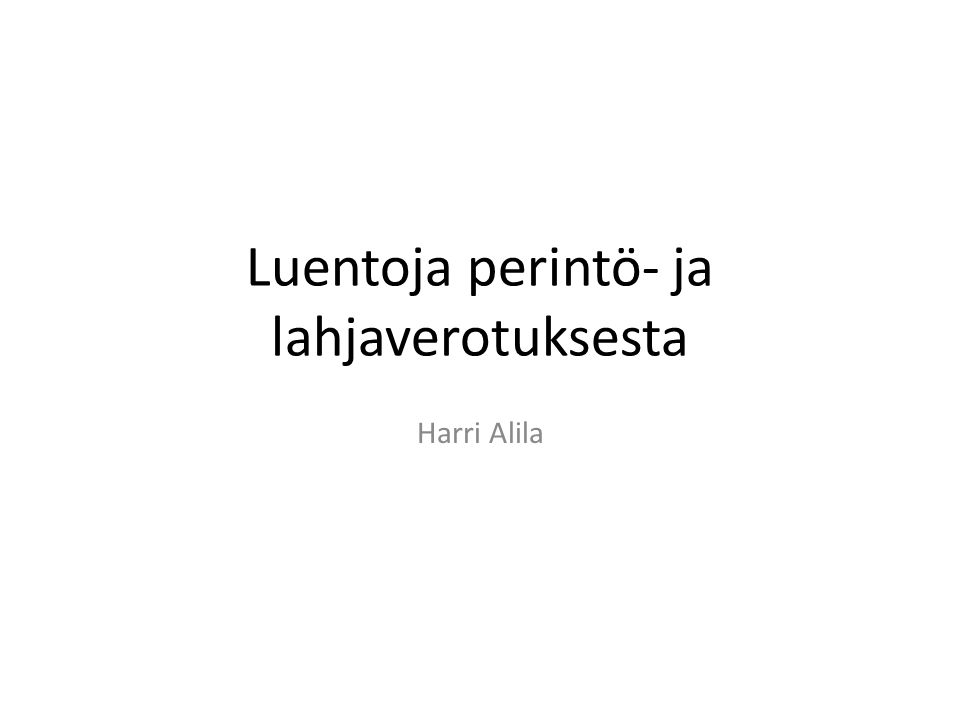 Luentoja perintö- ja lahjaverotuksesta Harri Alila. - ppt download