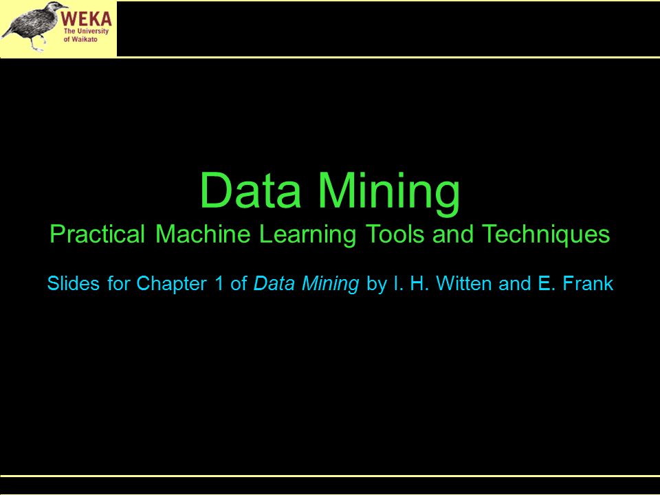 Data Mining Practical Machine Learning Tools and Techniques Slides for  Chapter 1 of Data Mining by I. H. Witten and E. Frank. - ppt download