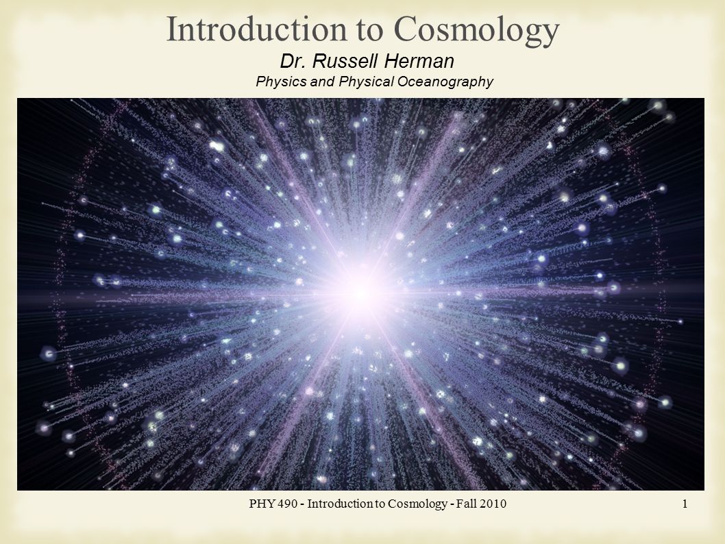 PHY Introduction to Cosmology - Fall Introduction to Cosmology Dr