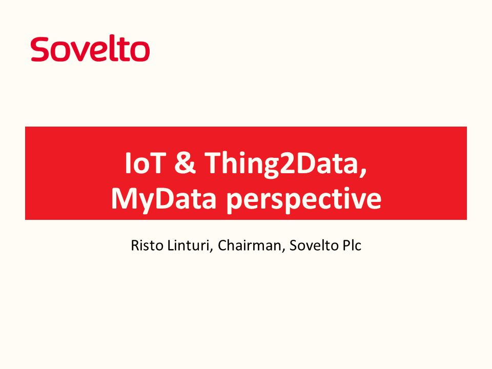 Iot Thing2data Mydata Perspective Risto Linturi Chairman Sovelto Plc Ppt Download