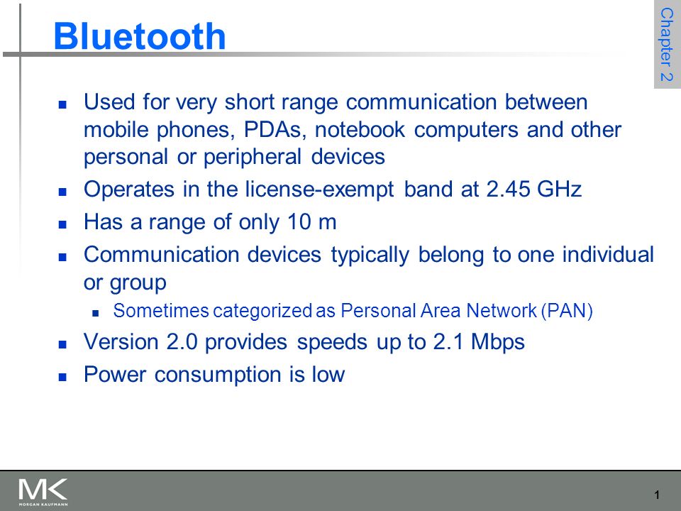 1 Chapter 2 Bluetooth Used for very short range communication between  mobile phones, PDAs, notebook computers and other personal or peripheral  devices. - ppt download