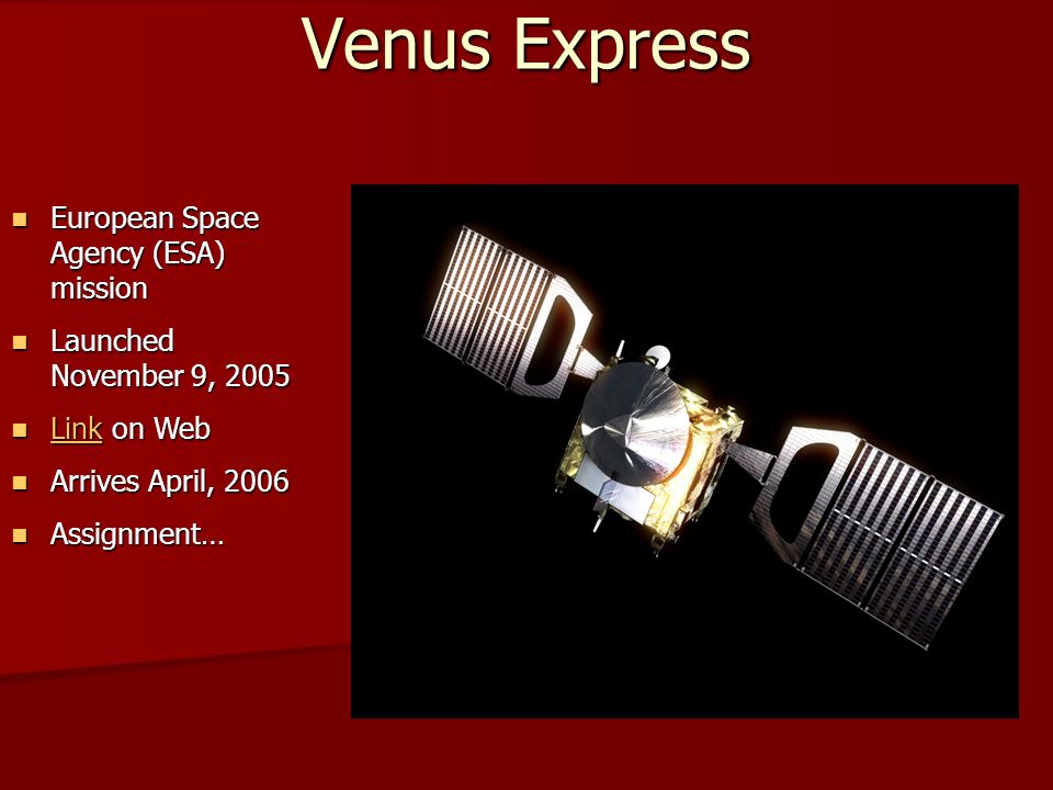Venus Express European Space Agency (ESA) mission European Space Agency (ESA) mission Launched November 9, 2005 Launched November 9, 2005 Link on Web Link. - ppt download