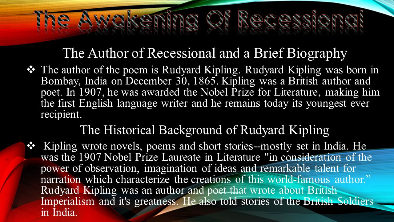 The Author of Recessional and a Brief Biography  The author of the poem is Rudyard  Kipling. Rudyard Kipling was born in Bombay, India on December 30, - ppt  download