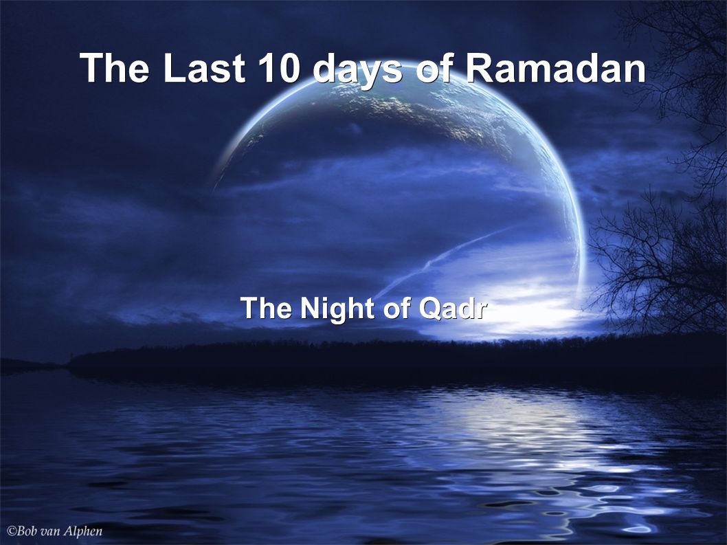The Last 10 days of Ramadan The Night of Qadr. Allah has encouraged us to  take advantage of duaa certain times of the year and one such time is  Ramadan. - ppt download