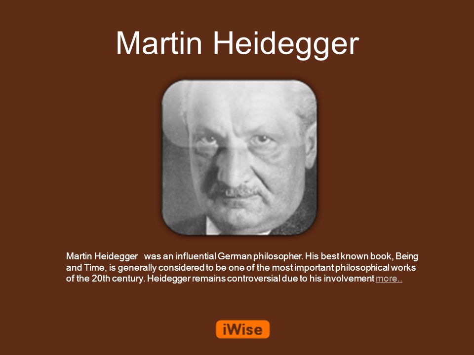 Martin Heidegger Martin Heidegger Was An Influential German Philosopher His Best Known Book Being And Time Is Generally Considered To Be One Of The Ppt Download