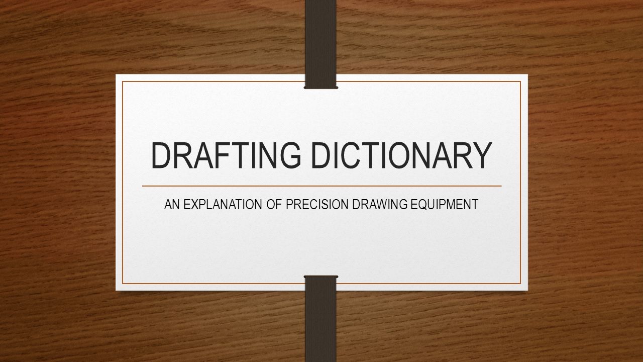 DRAFTING DICTIONARY AN EXPLANATION OF PRECISION DRAWING EQUIPMENT