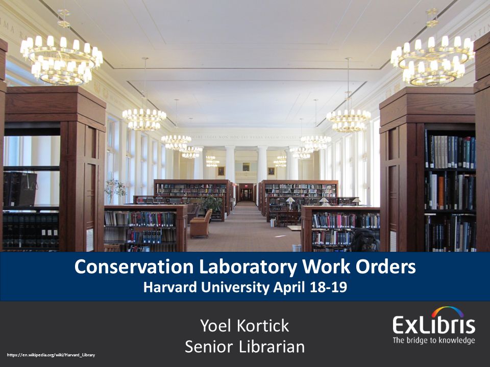2015 Ex Libris | Confidential & Proprietary Conservation Laboratory Work  Orders Harvard University April Yoel Kortick Senior Librarian - ppt download
