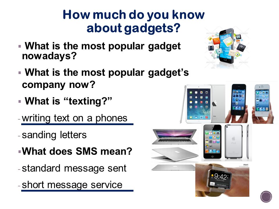 How much do you know about gadgets?  What is the most popular gadget  nowadays?  What is the most popular gadget's company now?  What is  “texting?” - - ppt download