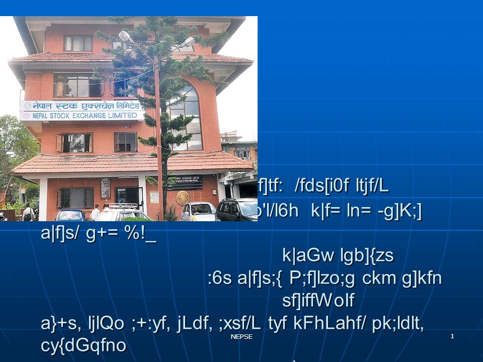Nepse 1 K Tf Tf Fds I0f Ltjf L Cs Kmf 8 So L L6h K F Ln G K A F S G K Agw Lgb Zs 6s A F S P F Lzo G Ckm G Kfn Sf Iffwoif A S Ljlqo Ppt Download