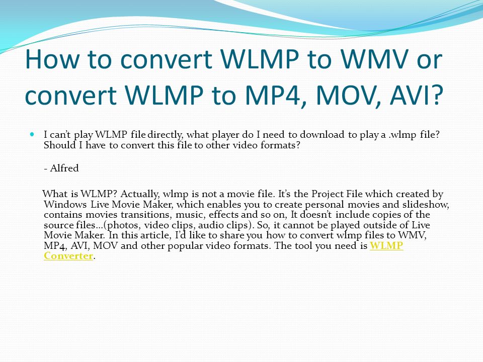 How to convert WLMP to WMV or convert WLMP to MP4, MOV, AVI? I can't play  WLMP file directly, what player do I need to download to play a.wlmp file?  Should. -