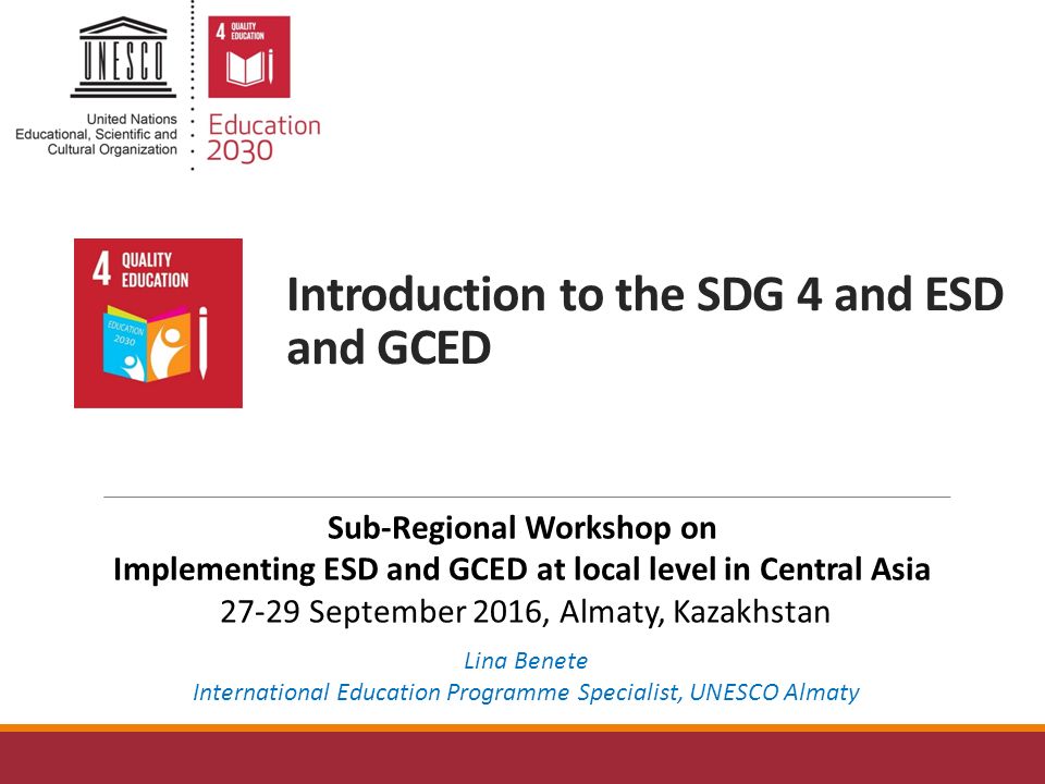 Introduction to the SDG 4 and ESD and GCED Lina Benete International  Education Programme Specialist, UNESCO Almaty Sub-Regional Workshop on  Implementing. - ppt download