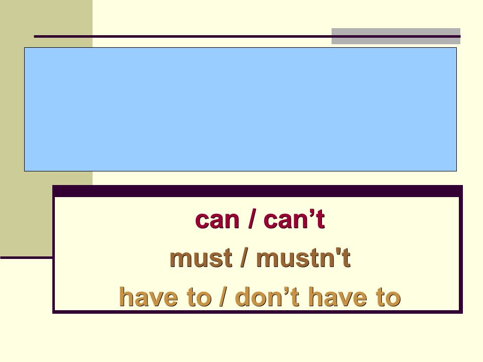 Modal Verbs Can Can T Must Mustn T Have To Don T Have To Ppt Download
