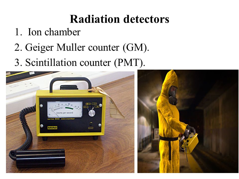 Radiation detectors Ion chamber 2. Geiger Muller counter (GM). - ppt video  online download