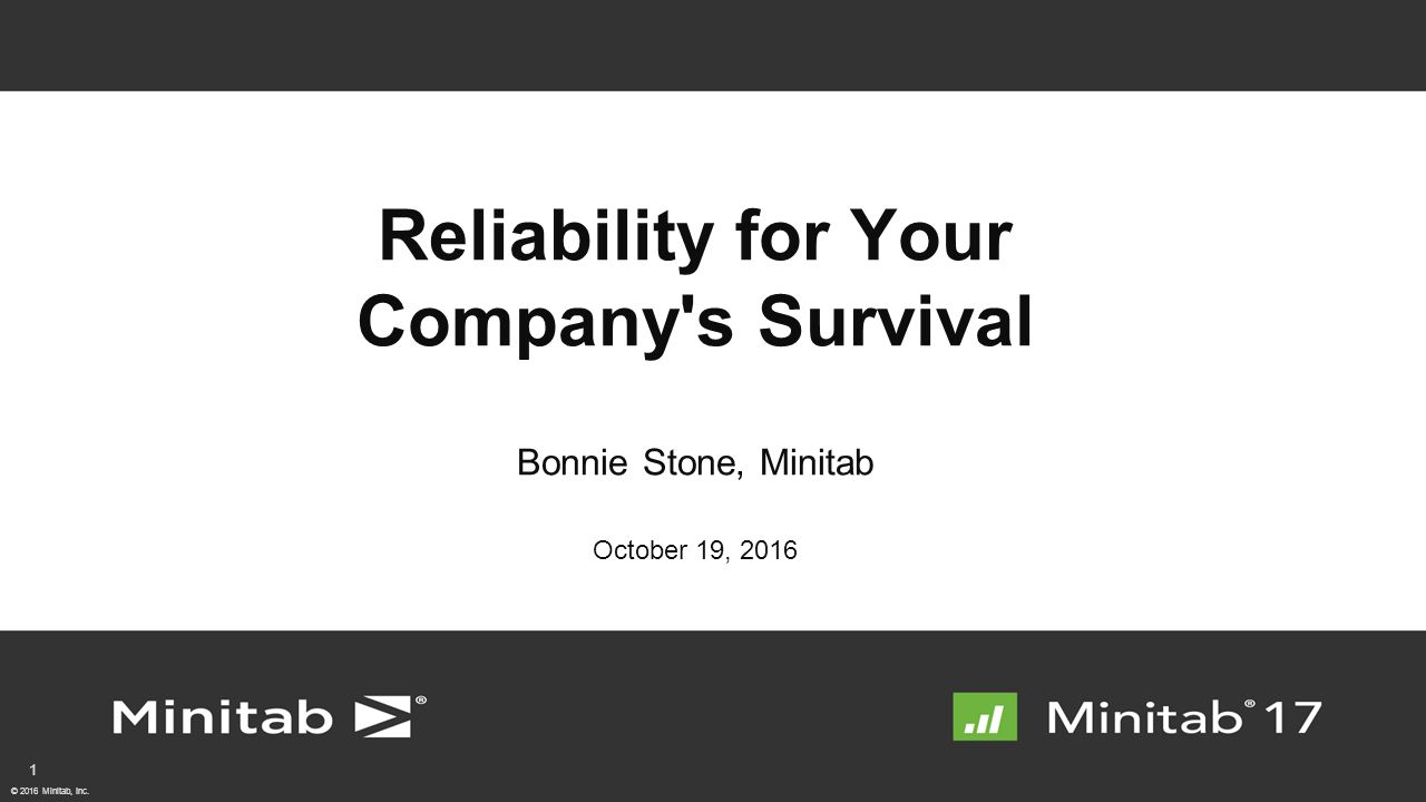 2016 Minitab, Inc. Reliability for Your Company's Survival Bonnie Stone,  Minitab October 19, - ppt download