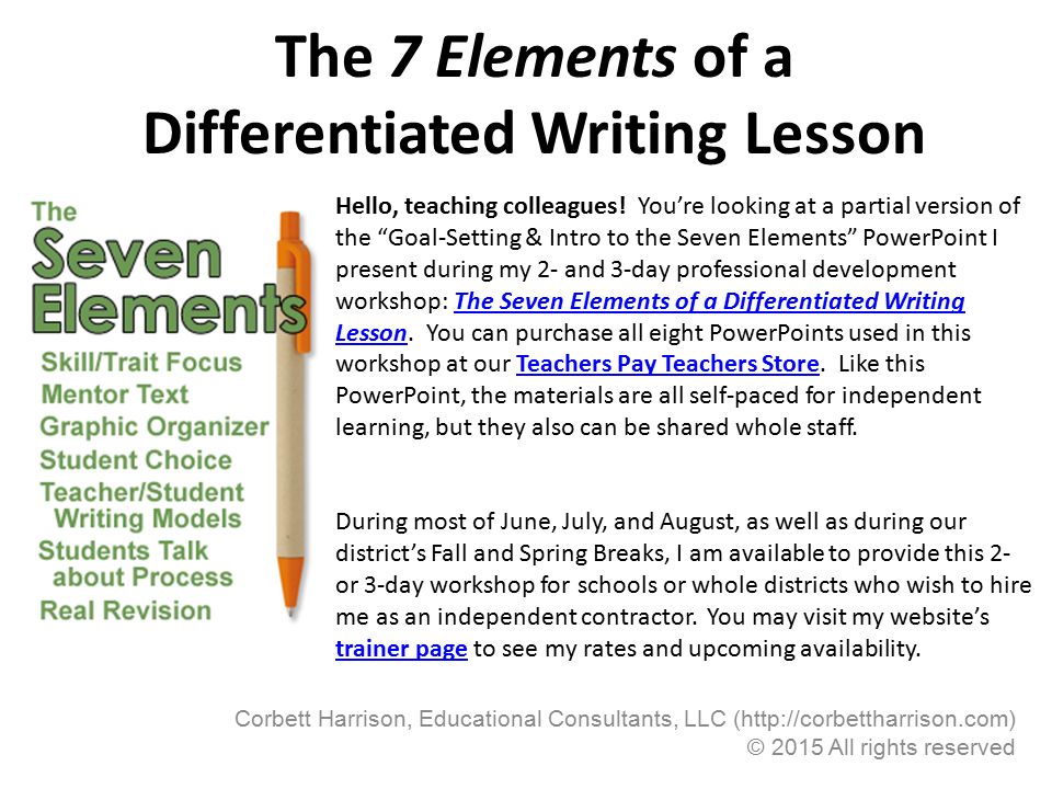 The 7 Elements of a Differentiated Writing Lesson Corbett Harrison,  Educational Consultants, LLC ( © 2015 All rights reserved. - ppt download