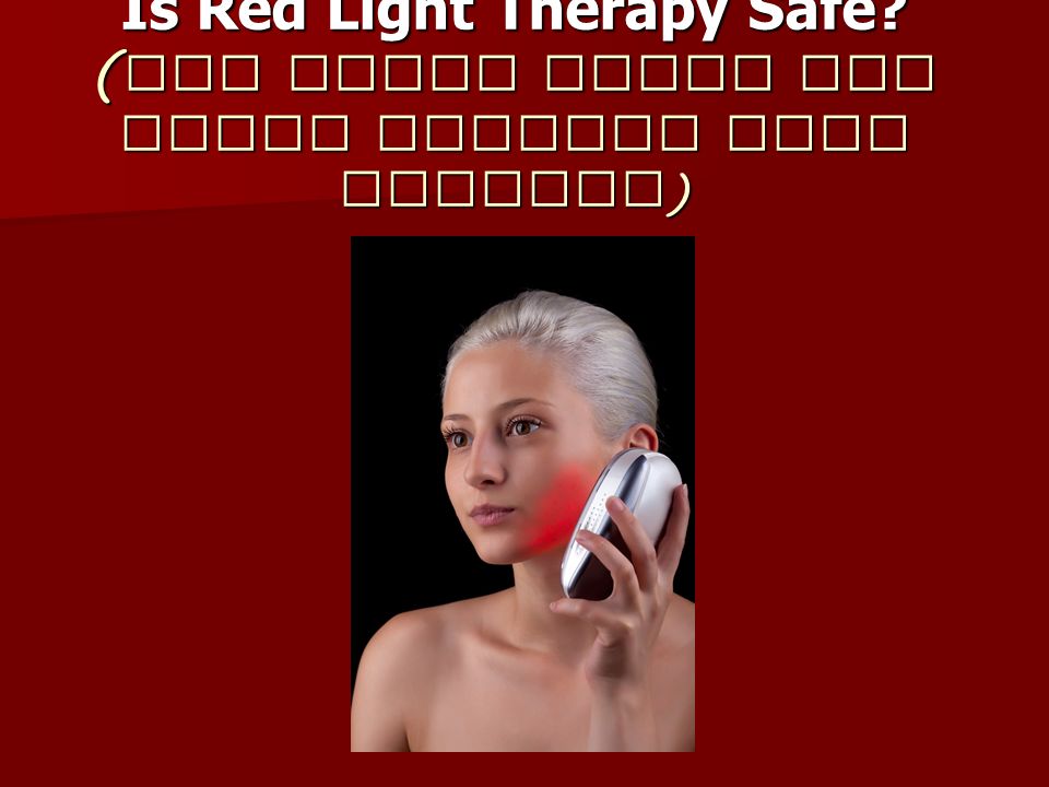 twinkle Bære Kano Is Red Light Therapy Safe? ( The Truth about Red Light Therapy Side Effects  ) - ppt download