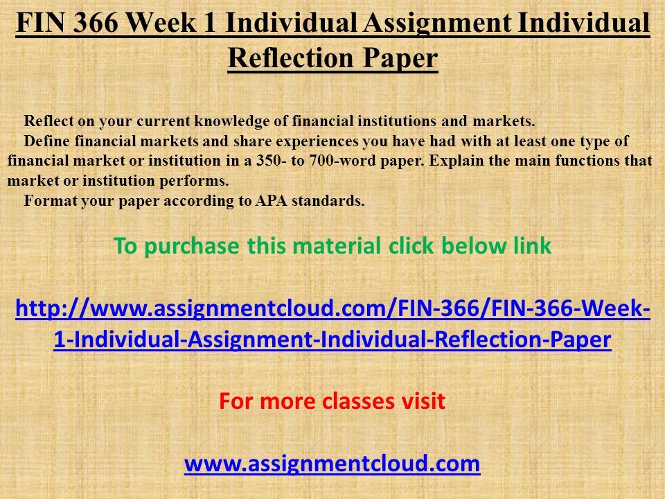 Fin 366 Week 1 Individual Assignment Individual Reflection Paper Reflect On Your Current Knowledge Of Financial Institutions And Markets Define Financial Ppt Download