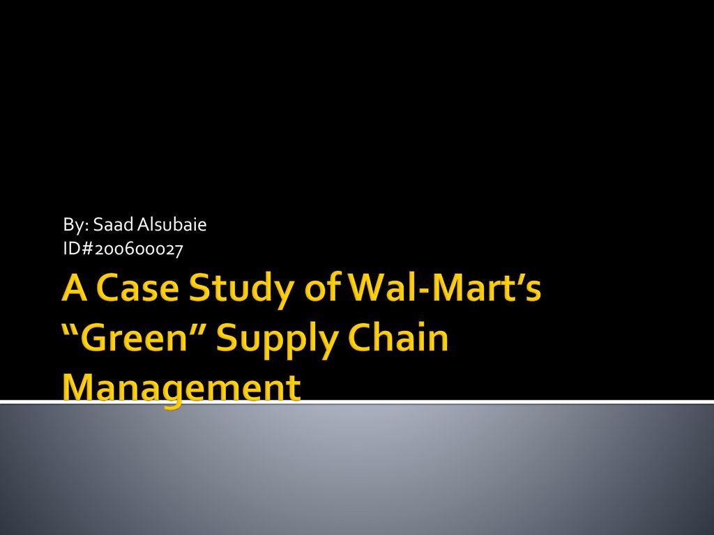 A Case Study of Wal-Mart's “Green” Supply Chain Management - ppt download