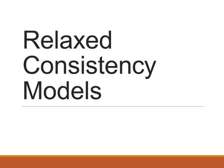 Relaxed Consistency Models. Outline Lazy Release Consistency TreadMarks DSM system.