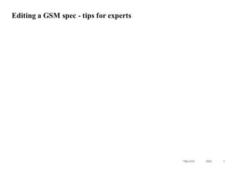 7 Feb 2000JMM1 Editing a GSM spec - tips for experts.