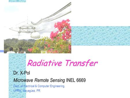 Radiative Transfer Dr. X-Pol Microwave Remote Sensing INEL 6669