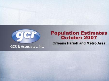 Population Estimates October 2007 Orleans Parish and Metro Area.