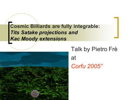 Cosmic Billiards are fully integrable: Tits Satake projections and Kac Moody extensions Talk by Pietro Frè at Corfu 2005”