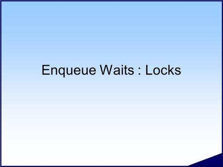 Enqueue Waits : Locks. #.2 Copyright 2006 Kyle Hailey Locks REDO Lib Cache Buffer Cache IO Locks Network.
