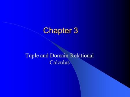 Chapter 3 Tuple and Domain Relational Calculus. Tuple Relational Calculus.