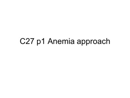 C27 p1 Anemia approach. Macrocytic anemia.