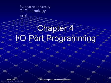 Suranaree University Of Technology มทส  2002 Anant Oonsivilai 2002/2/25 Microcomputers and Microprocessors 1 Chapter 4 I/O Port Programming.