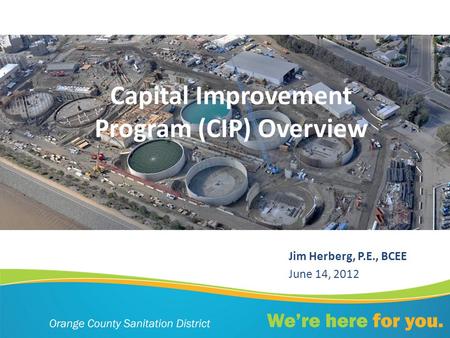 Capital Improvement Program (CIP) Overview Jim Herberg, P.E., BCEE June 14, 2012.