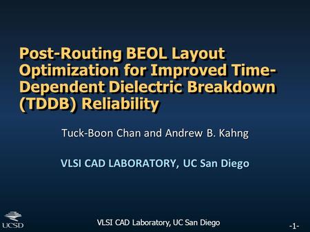 -1- VLSI CAD Laboratory, UC San Diego Post-Routing BEOL Layout Optimization for Improved Time- Dependent Dielectric Breakdown (TDDB) Reliability Tuck-Boon.