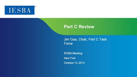 Page 1 | Proprietary and Copyrighted Information Part C Review Jim Gaa, Chair, Part C Task Force IESBA Meeting New York October 13, 2014.