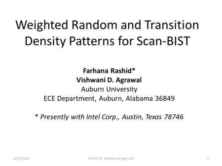 Weighted Random and Transition Density Patterns for Scan-BIST Farhana Rashid* Vishwani D. Agrawal Auburn University ECE Department, Auburn, Alabama 36849.
