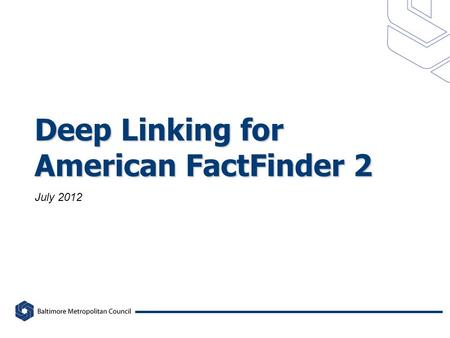 Deep Linking for American FactFinder 2 July 2012.