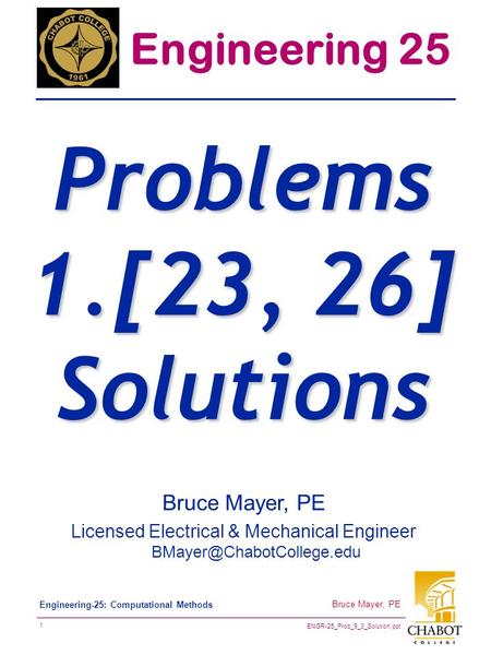 ENGR-25_Prob_9_3_Solution.ppt 1 Bruce Mayer, PE Engineering-25: Computational Methods Bruce Mayer, PE Licensed Electrical & Mechanical Engineer
