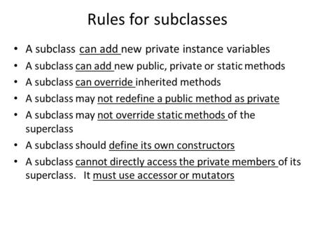 A subclass can add new private instance variables A subclass can add new public, private or static methods A subclass can override inherited methods A.