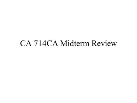 CA 714CA Midterm Review. C5 Cache Optimization Reduce miss penalty –Hardware and software Reduce miss rate –Hardware and software Reduce hit time –Hardware.