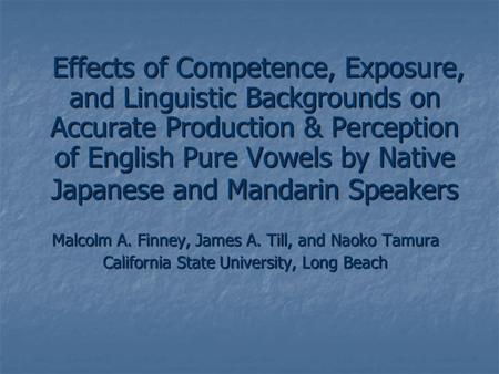 Effects of Competence, Exposure, and Linguistic Backgrounds on Accurate Production & Perception of English Pure Vowels by Native Japanese and Mandarin.