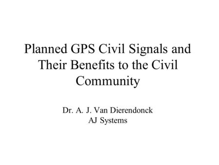 Planned GPS Civil Signals and Their Benefits to the Civil Community Dr