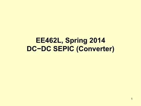 EE462L, Spring 2014 DC−DC SEPIC (Converter)