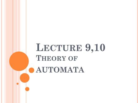 Lecture 9,10 Theory of AUTOMATA