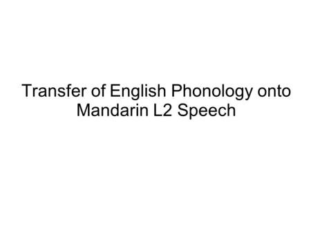 Transfer of English Phonology onto Mandarin L2 Speech.