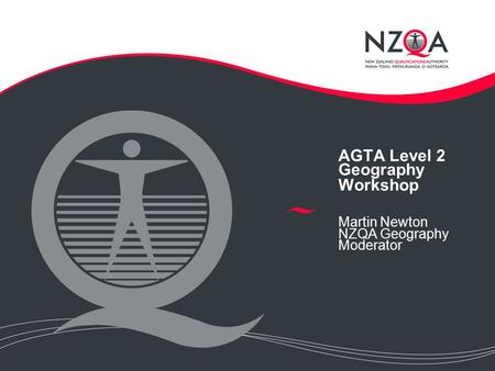 AGTA Level 2 Geography Workshop Martin Newton NZQA Geography Moderator.