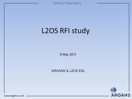 Www.argans.co.uk SMOS L2 Ocean Salinity L2OS RFI study 9 May 2011 ARGANS & L2OS ESL.